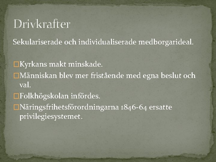 Drivkrafter Sekulariserade och individualiserade medborgarideal. �Kyrkans makt minskade. �Människan blev mer fristående med egna