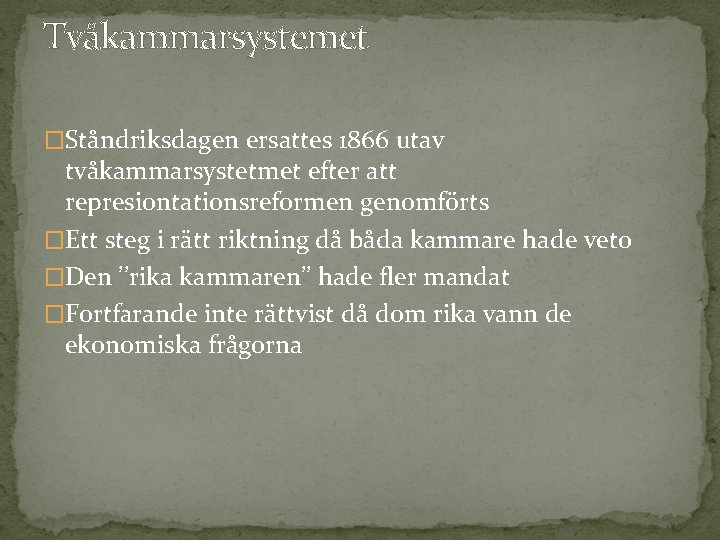 Tvåkammarsystemet �Ståndriksdagen ersattes 1866 utav tvåkammarsystetmet efter att represiontationsreformen genomförts �Ett steg i rätt