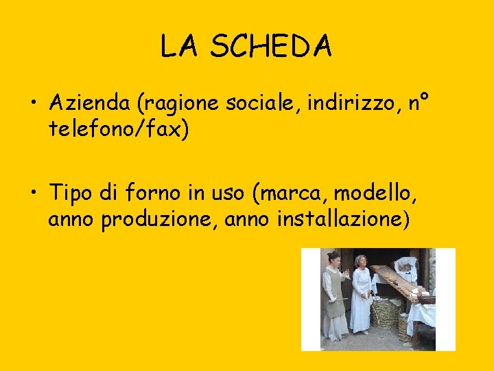 LA SCHEDA • Azienda (ragione sociale, indirizzo, n° telefono/fax) • Tipo di forno in