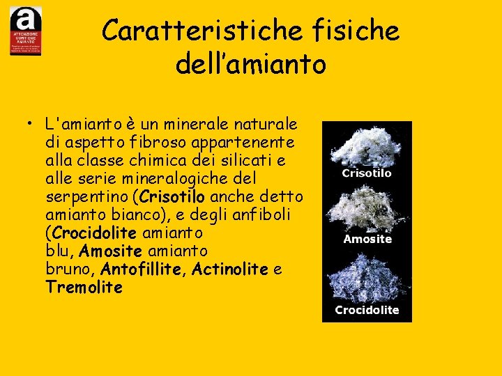 Caratteristiche fisiche dell’amianto • L'amianto è un minerale naturale di aspetto fibroso appartenente alla