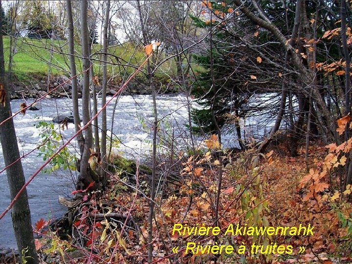 Rivière Akiawenrahk « Rivière à truites » Rivière Akiawenrahk « Rivière à truites »