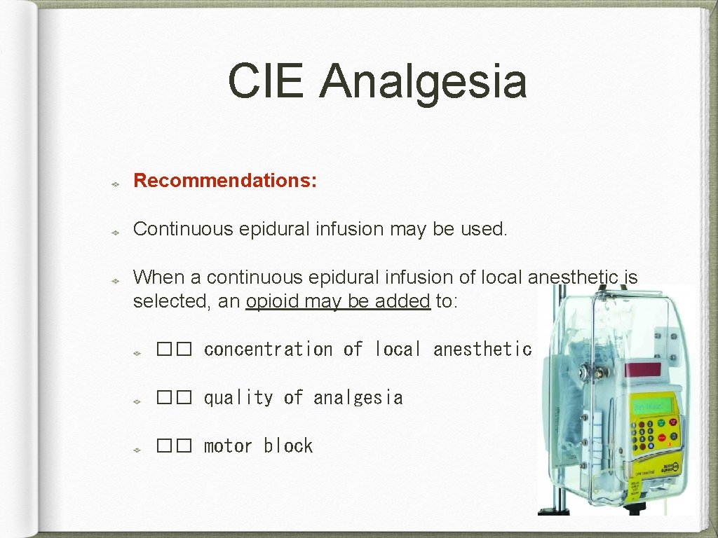 CIE Analgesia Recommendations: Continuous epidural infusion may be used. When a continuous epidural infusion