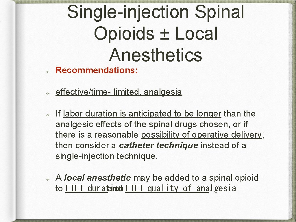 Single-injection Spinal Opioids ± Local Anesthetics Recommendations: effective/time- limited, analgesia If labor duration is