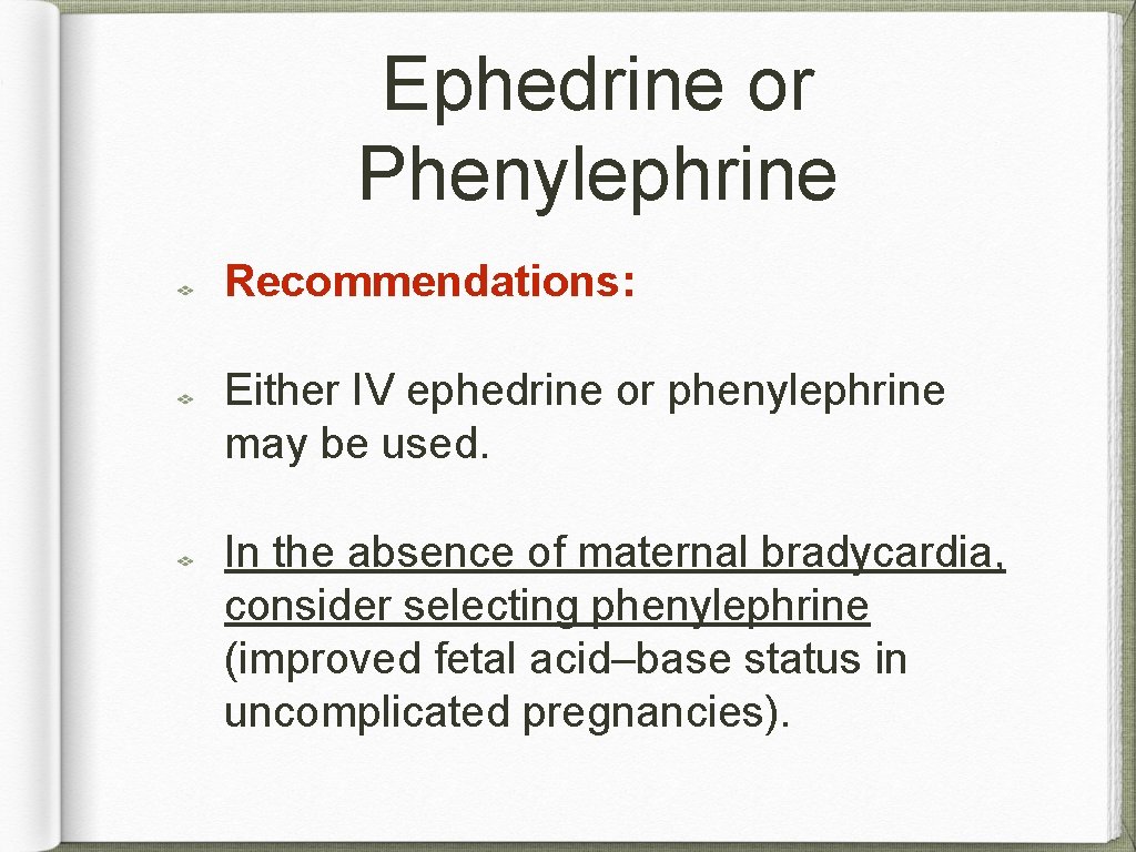Ephedrine or Phenylephrine Recommendations: Either IV ephedrine or phenylephrine may be used. In the