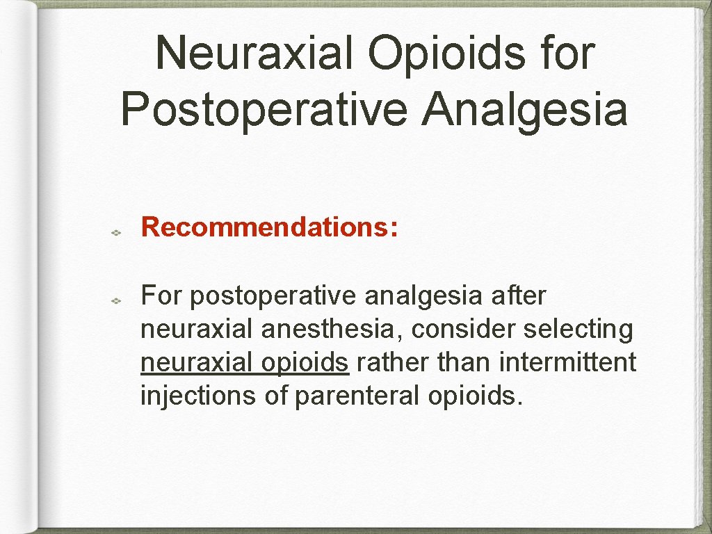 Neuraxial Opioids for Postoperative Analgesia Recommendations: For postoperative analgesia after neuraxial anesthesia, consider selecting