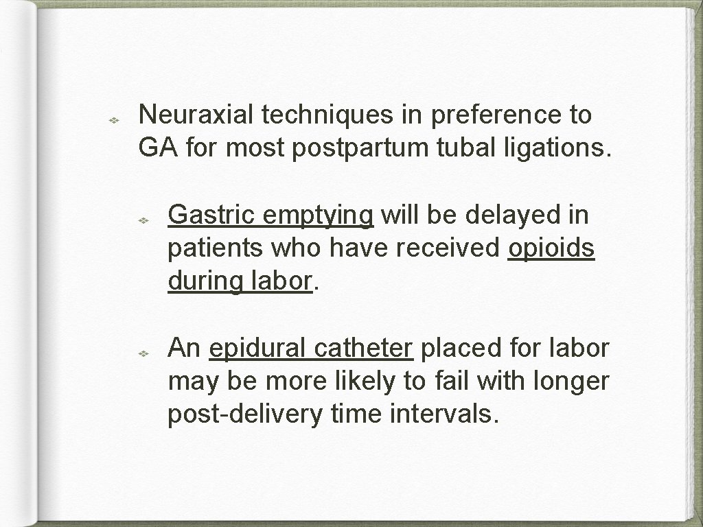 Neuraxial techniques in preference to GA for most postpartum tubal ligations. Gastric emptying will