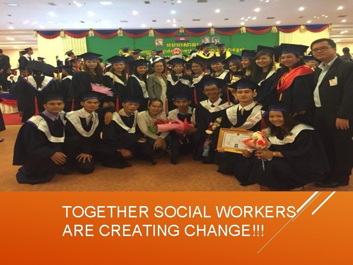 TOGETHER SOCIAL WORKERS ARE CREATING CHANGE!!! 