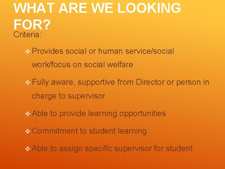 WHAT ARE WE LOOKING FOR? Criteria: v Provides social or human service/social work/focus on