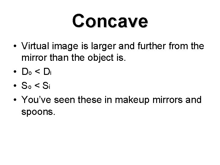 Concave • Virtual image is larger and further from the mirror than the object