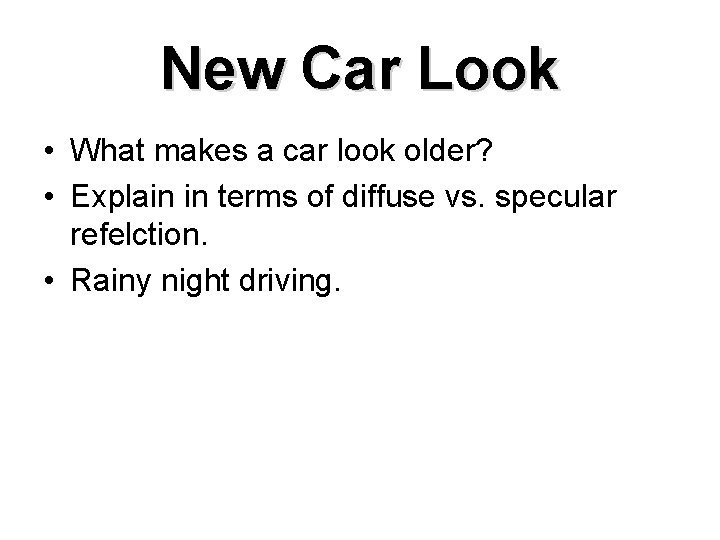 New Car Look • What makes a car look older? • Explain in terms