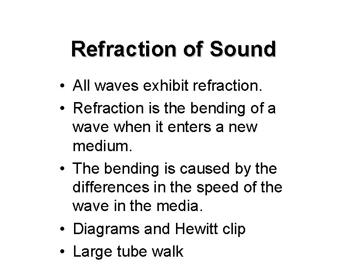 Refraction of Sound • All waves exhibit refraction. • Refraction is the bending of