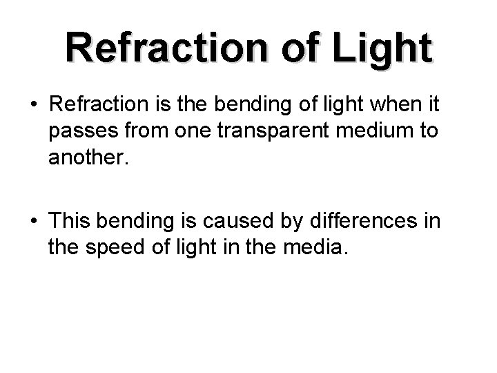 Refraction of Light • Refraction is the bending of light when it passes from