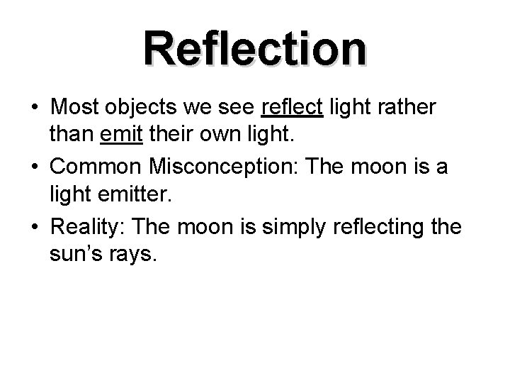 Reflection • Most objects we see reflect light rather than emit their own light.