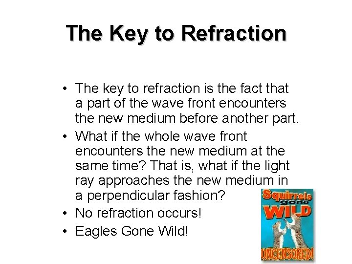 The Key to Refraction • The key to refraction is the fact that a