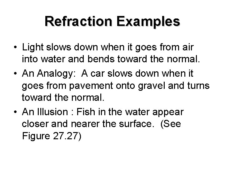 Refraction Examples • Light slows down when it goes from air into water and