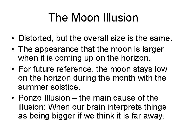 The Moon Illusion • Distorted, but the overall size is the same. • The