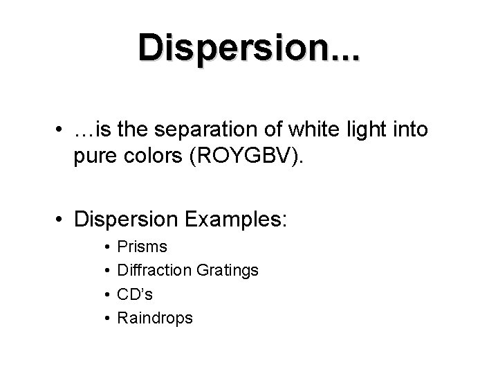 Dispersion. . . • …is the separation of white light into pure colors (ROYGBV).