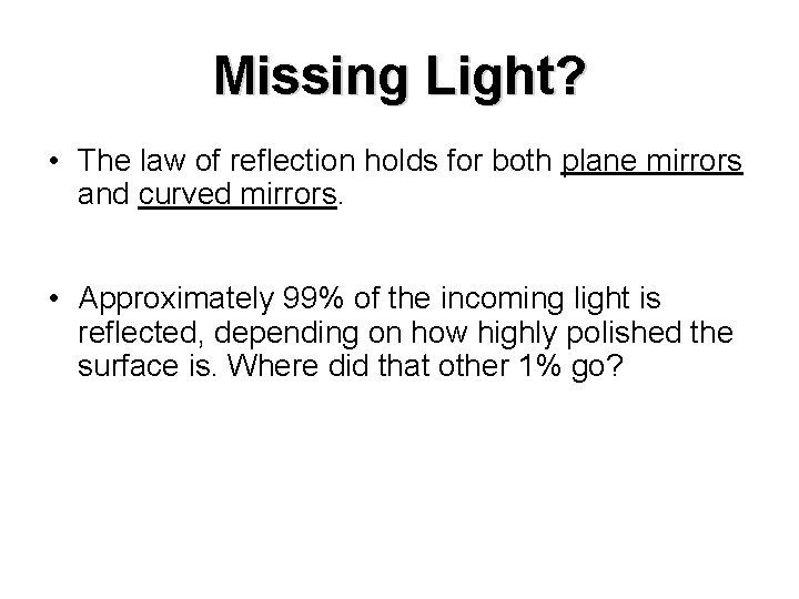 Missing Light? • The law of reflection holds for both plane mirrors and curved