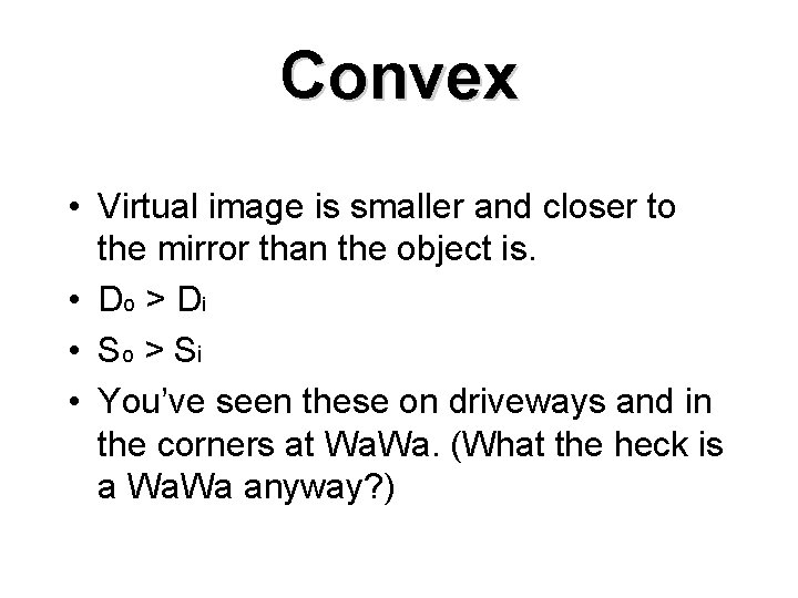 Convex • Virtual image is smaller and closer to the mirror than the object