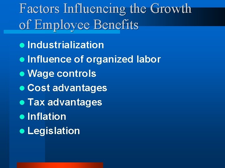 Factors Influencing the Growth of Employee Benefits l Industrialization l Influence of organized labor