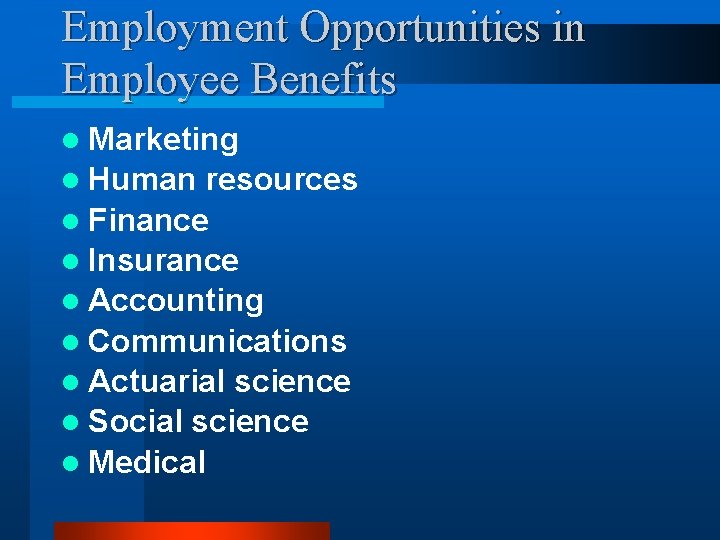 Employment Opportunities in Employee Benefits l Marketing l Human resources l Finance l Insurance