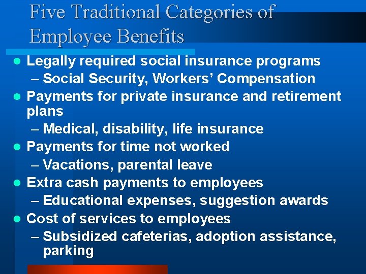 Five Traditional Categories of Employee Benefits l l l Legally required social insurance programs