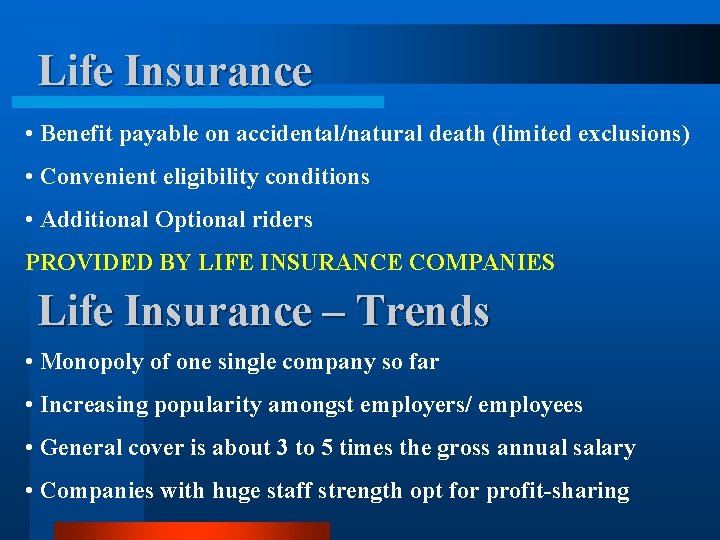 Life Insurance • Benefit payable on accidental/natural death (limited exclusions) • Convenient eligibility conditions