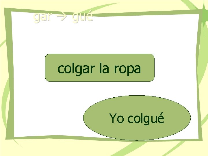 gar gué colgar la ropa Yo colgué 