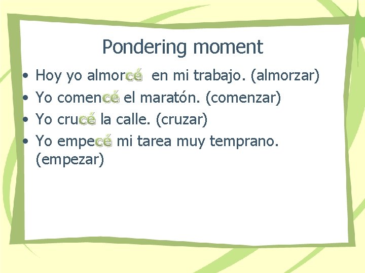 Pondering moment • • Hoy yo almor cé en mi trabajo. (almorzar) Yo comen