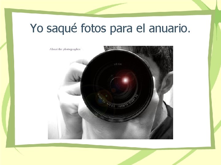 Yo saqué fotos para el anuario. 