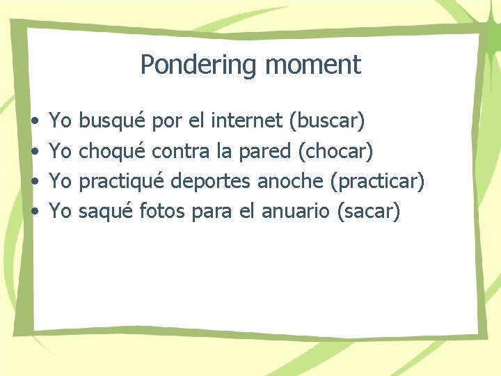 Pondering moment • • Yo Yo busqué por el internet (buscar) choqué contra la