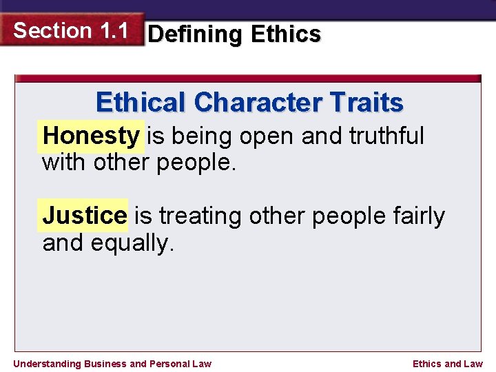 Section 1. 1 Defining Ethics Ethical Character Traits Honesty is being open and truthful