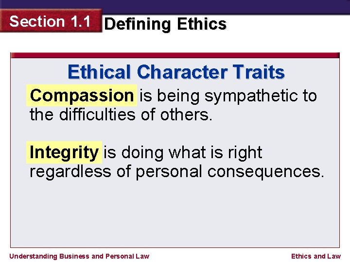 Section 1. 1 Defining Ethics Ethical Character Traits Compassion is being sympathetic to the