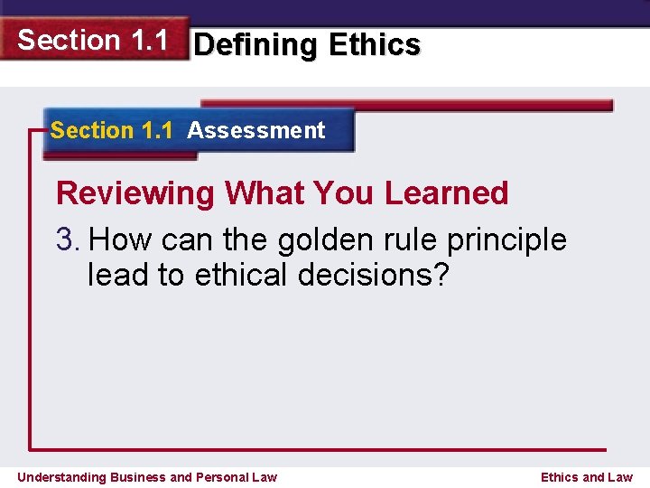 Section 1. 1 Defining Ethics Section 1. 1 Assessment Reviewing What You Learned 3.