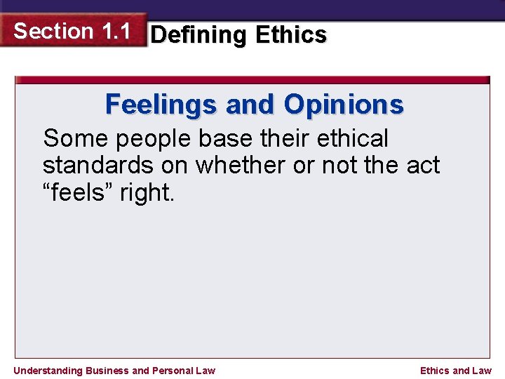 Section 1. 1 Defining Ethics Feelings and Opinions Some people base their ethical standards