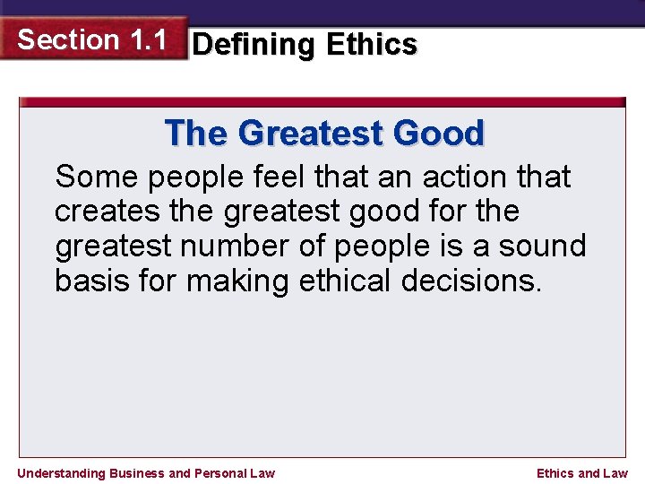 Section 1. 1 Defining Ethics The Greatest Good Some people feel that an action