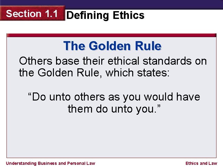 Section 1. 1 Defining Ethics The Golden Rule Others base their ethical standards on