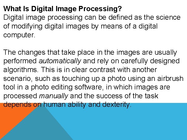 What Is Digital Image Processing? Digital image processing can be defined as the science