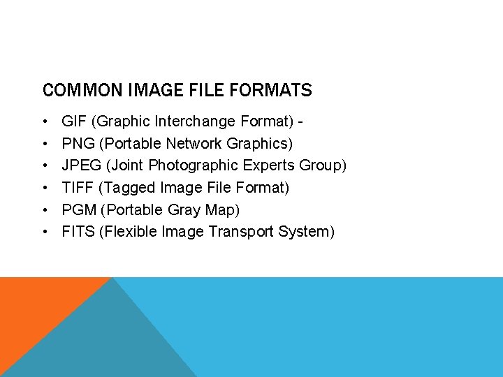 COMMON IMAGE FILE FORMATS • • • GIF (Graphic Interchange Format) PNG (Portable Network