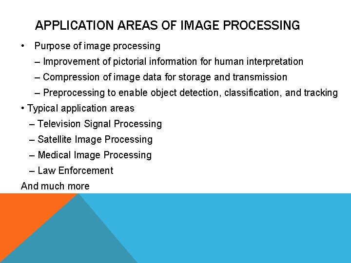 APPLICATION AREAS OF IMAGE PROCESSING • Purpose of image processing – Improvement of pictorial