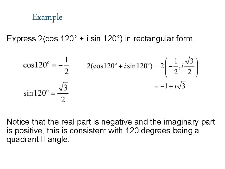 Example Express 2(cos 120° + i sin 120°) in rectangular form. Notice that the