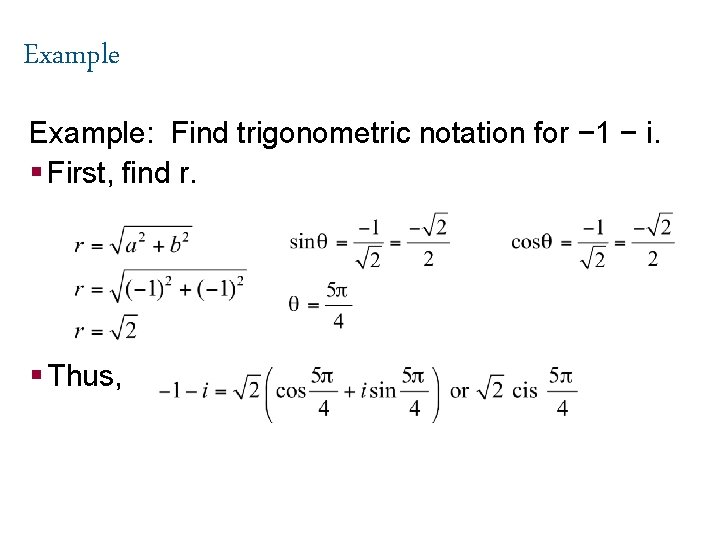 Example: Find trigonometric notation for − 1 − i. § First, find r. §