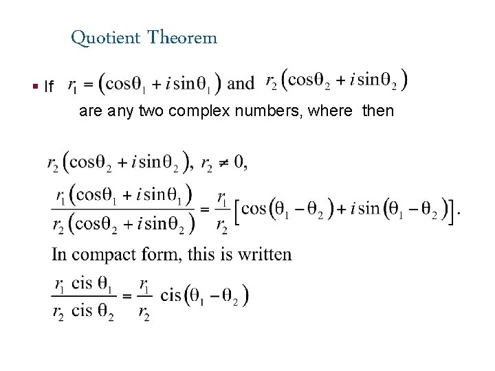 Quotient Theorem § If are any two complex numbers, where then 