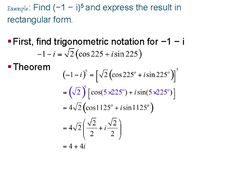 Example: Find (− 1 − i)5 and express the result in rectangular form. §