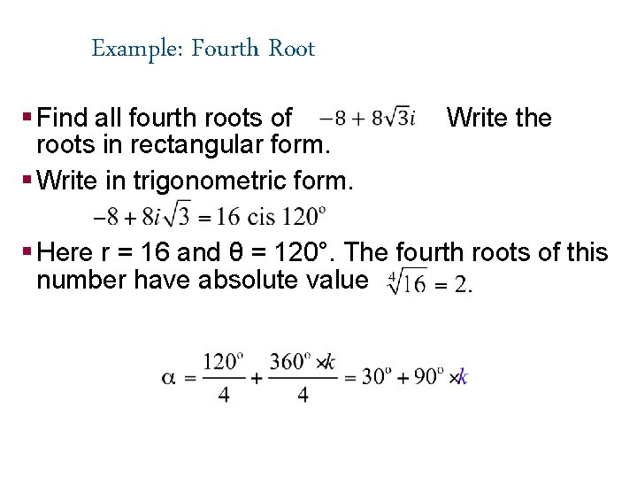 Example: Fourth Root § Find all fourth roots of roots in rectangular form. §