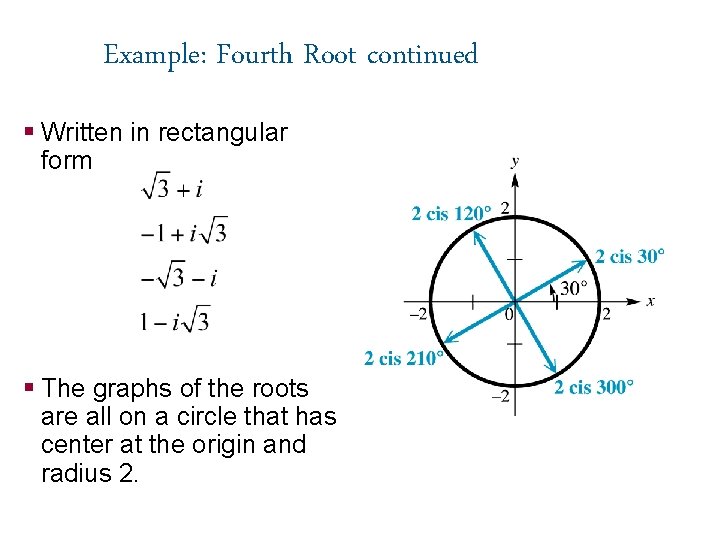 Example: Fourth Root continued § Written in rectangular form § The graphs of the