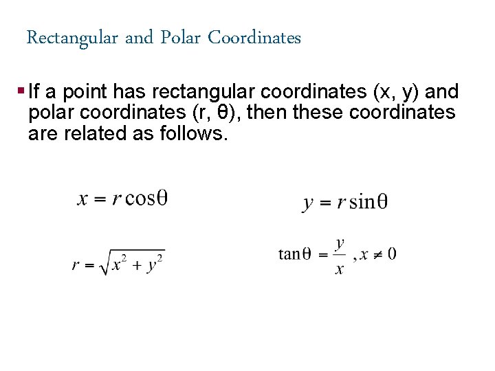 Rectangular and Polar Coordinates § If a point has rectangular coordinates (x, y) and