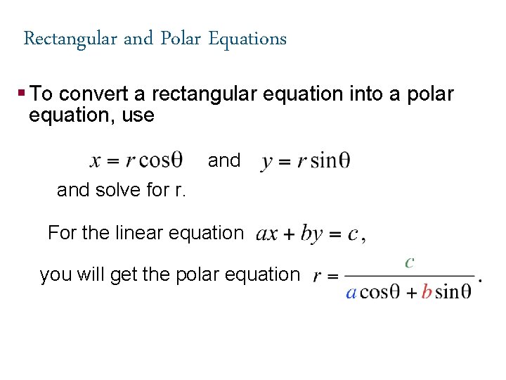 Rectangular and Polar Equations § To convert a rectangular equation into a polar equation,