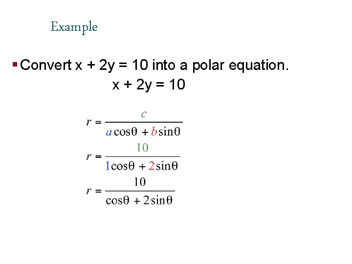 Example § Convert x + 2 y = 10 into a polar equation. x