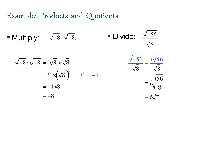 Example: Products and Quotients § Multiply: § Divide: 